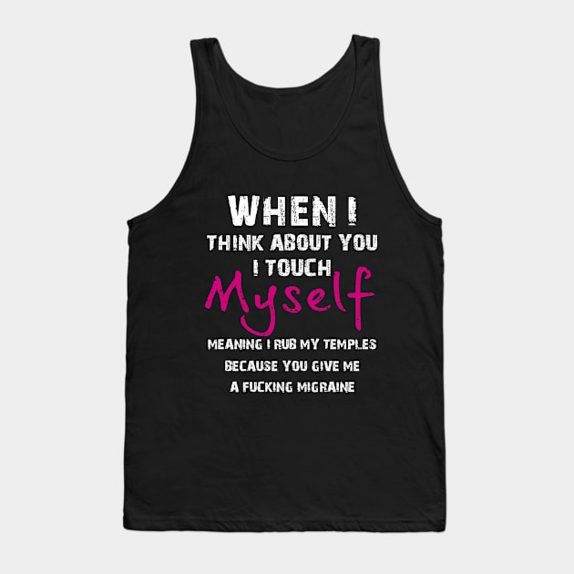 When I Think Abouot you I Touch Myself Funny t shi Tank Top by Elsie